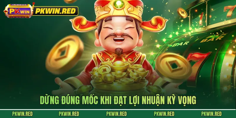 Dừng đúng mốc khi đạt lợi nhuận kỳ vọng