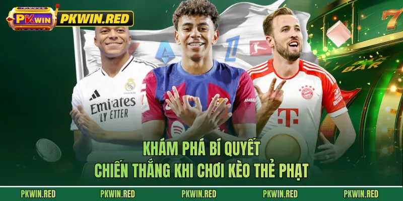 Khám phá bí quyết chiến thắng khi chơi kèo thẻ phạt