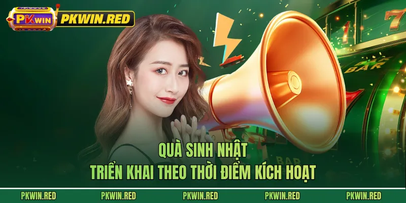 Quà sinh nhật triển khai theo thời điểm kích hoạt