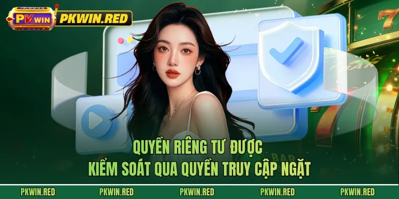 Quyền riêng tư được kiểm soát qua quyền truy cập ngặt