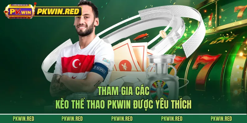 Tham gia các kèo thể thao PKWIN được yêu thích
